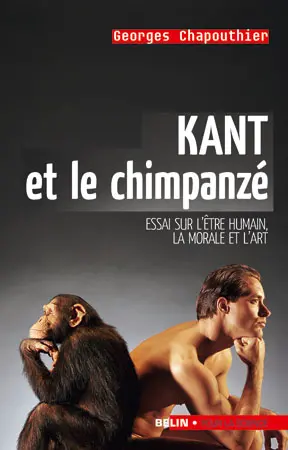 Kant et le chimpanzé : essai sur l'être humain, la morale et l'art