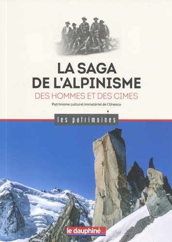 La saga de l'alpinisme : des hommes et des cimes : patrimoine culturel immatériel de l'Unesco