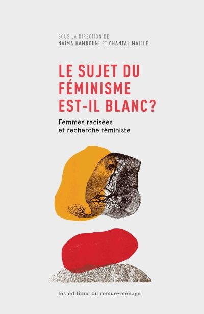 Le sujet du féminisme est-il blanc? : femmes racisées et recherche féministe