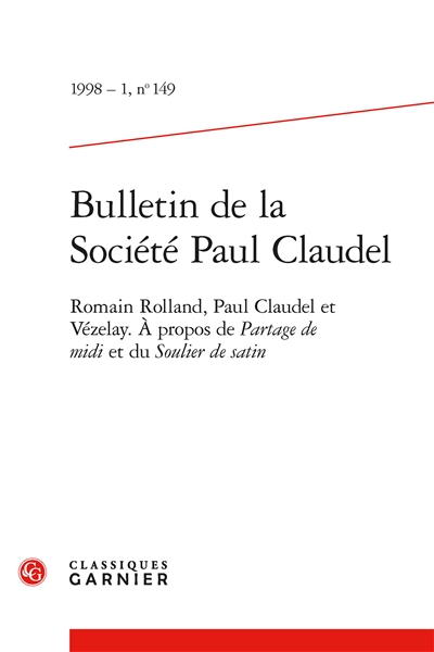 Bulletin de la Société Paul Claudel, n° 149. Romain Rolland, Paul Claudel et Vézelay