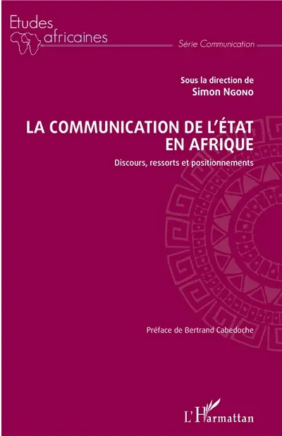 La communication de l'Etat en Afrique : discours, ressorts et positionnements
