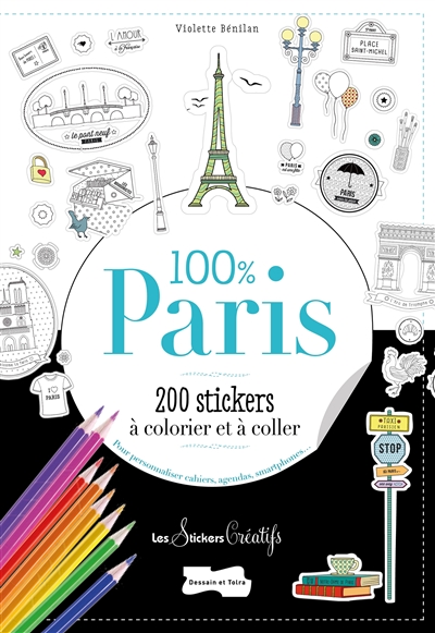 100 % Paris : 200 stickers à colorier et à coller : pour personnaliser cahiers, agendas, smartphones...