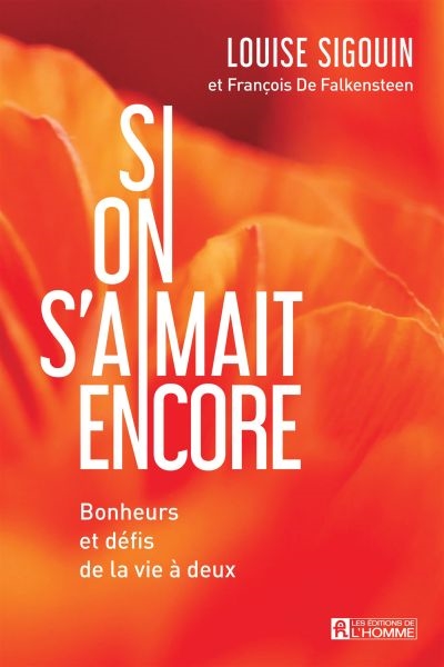 Si on s'aimait encore : Bonheurs et défis de la vie à deux