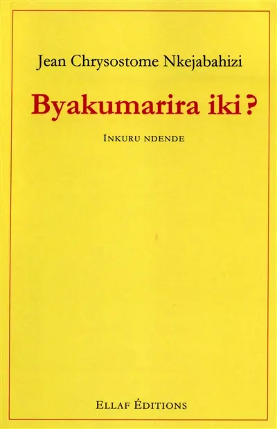 Byakumarira iki ? : inkuru ndende