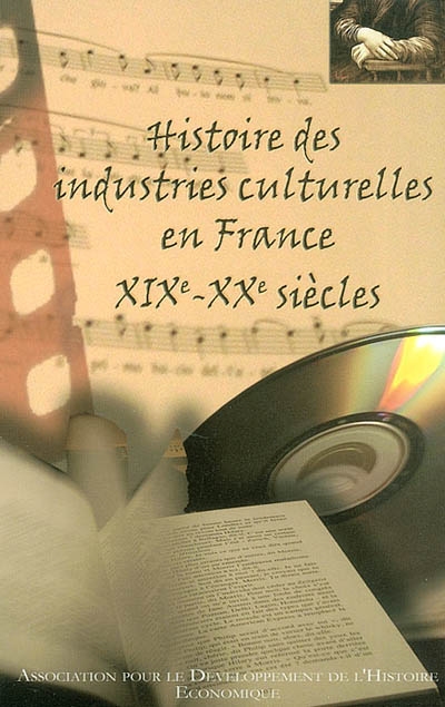 Histoire des industries culturelles en France, XIXe-XXe siècles : actes du colloque en Sorbonne, décembre 2001