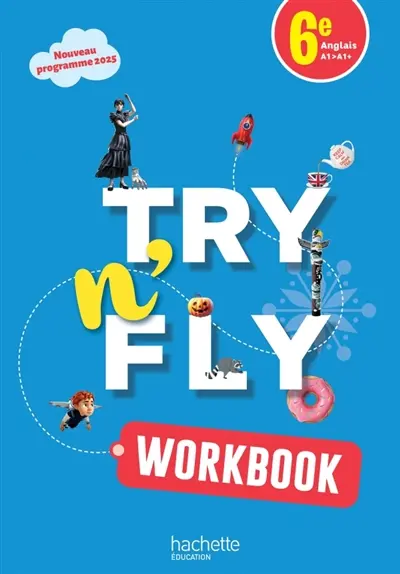 Try n' fly anglais 6e, A1-A1+ : workbook : nouveau programme