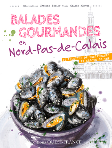 Balades gourmandes en Nord-Pas-de-Calais : 30 recettes de restaurants et salons de thé
