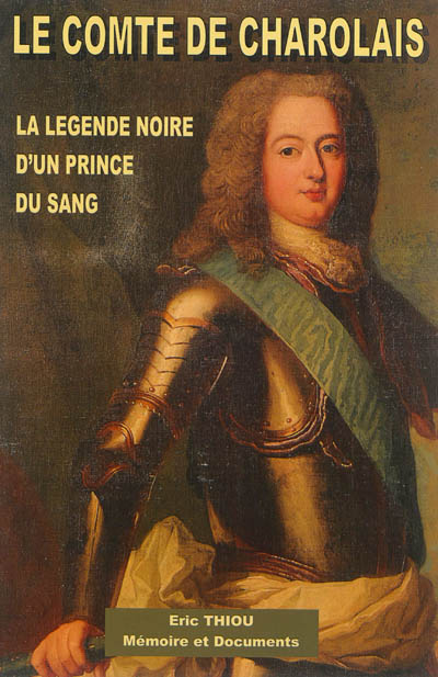 Le comte de Charolais, 1700-1760 : la légende noire d'un prince du sang