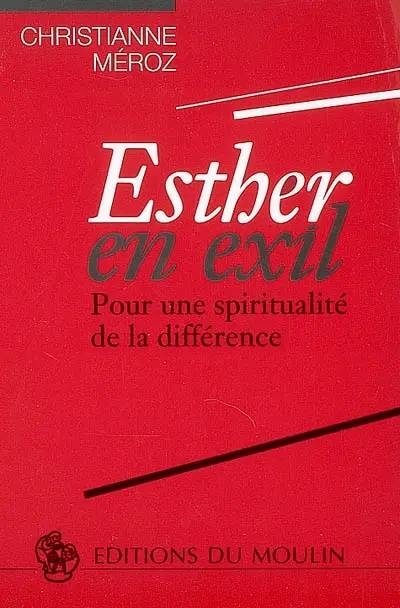 Esther en exil : pour une spiritualité de la différence