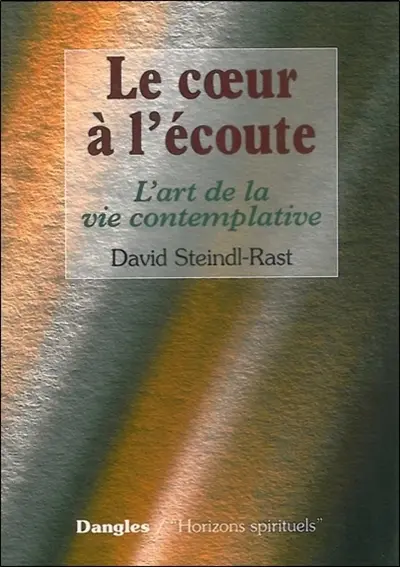 Le coeur à l'écoute : l'art de la vie contemplative