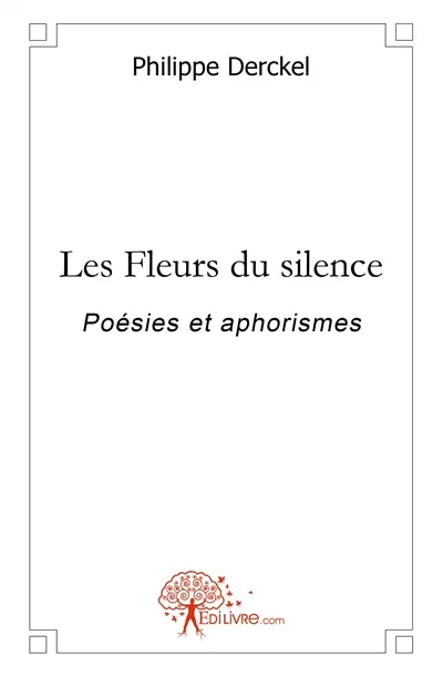 Les fleurs du silence : Poésies et aphorismes