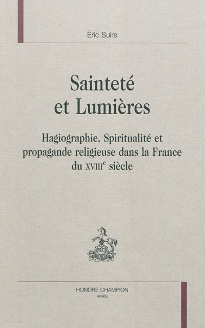 Sainteté et Lumières : hagiographie, spiritualité et propagande religieuse dans la France du XVIIIe siècle