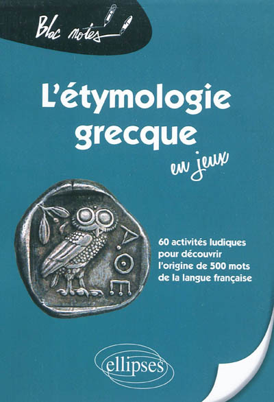 L'étymologie grecque en jeux : 60 activités ludiques pour découvrir l'origine de 500 mots de la langue française