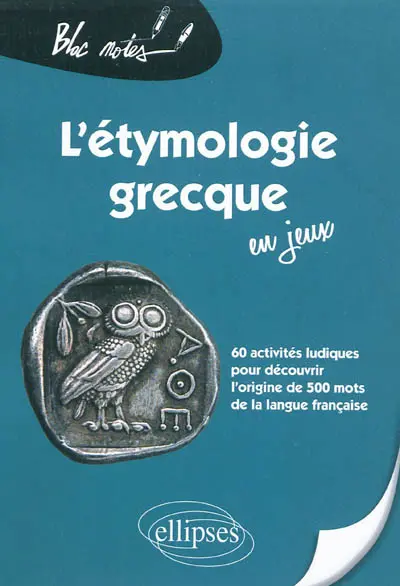 L'étymologie grecque en jeux : 60 activités ludiques pour découvrir l'origine de 500 mots de la langue française