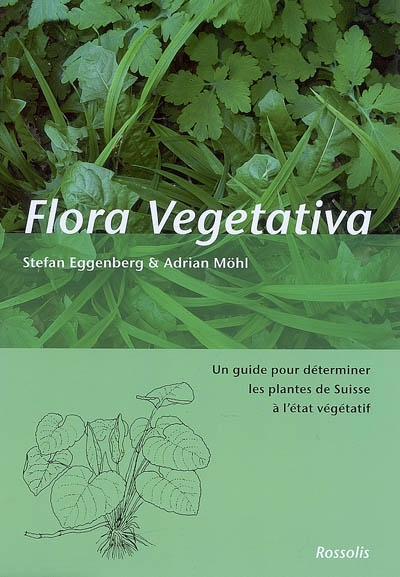 Flora vegetativa : un guide pour déterminer les plantes de Suisse à l'état végétatif