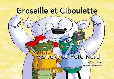 Groseille et Ciboulette visitent le pôle Nord