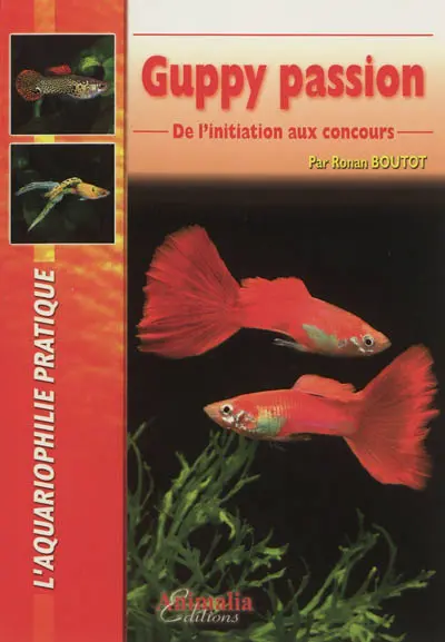 Guppy passion : de l'initiation aux concours