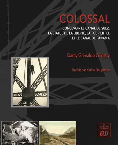 Colossal : concevoir le canal de Suez, la statue de la liberté, la tour Eiffel et le canal de Panama
