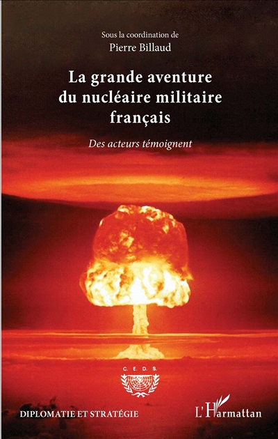 La grande aventure du nucléaire militaire français : des acteurs témoignent