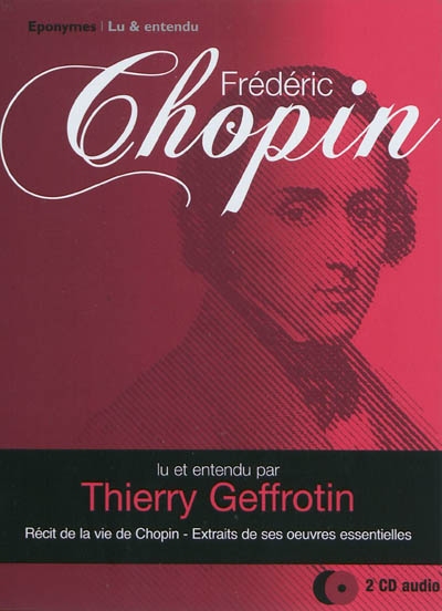 Frédéric Chopin : récit de la vie de Chopin, extraits de ses oeuvres essentielles