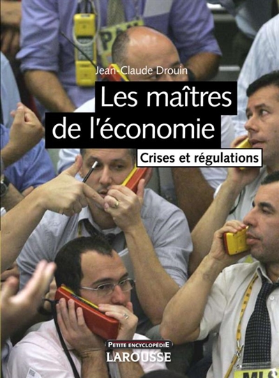 Les maîtres de l'économie : crises et régulations