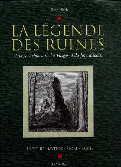 la légende des ruines : arbres et châteaux des vosges et du jura alsacien : histoire, mythe, flore, faune