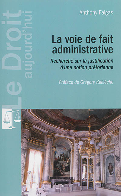 La voie de fait administrative : recherche sur la justification d'une notion prétorienne