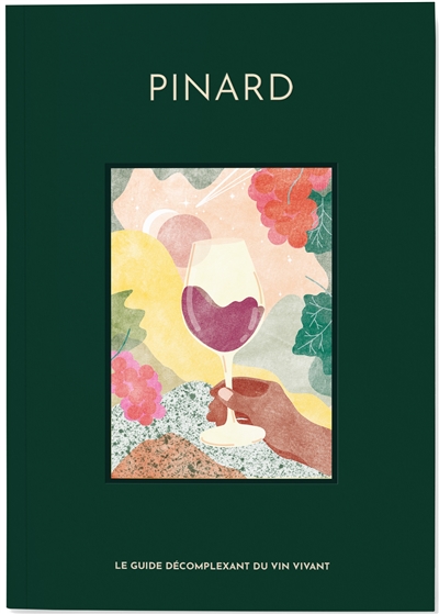 Pinard : le guide décomplexant du vin vivant