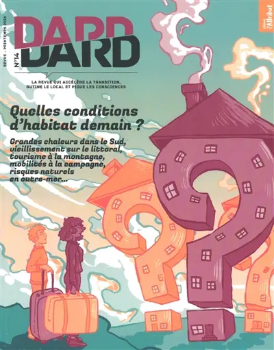 Dard/Dard : la revue qui accélère la transition, butine le local et pique les consciences, n° 14. Quelles conditions d'habitat demain ? : grandes chaleurs dans le Sud, vieillissement sur le littoral, tourisme à la montagne, mobilités à la campagne, risques naturels en outre-mer...