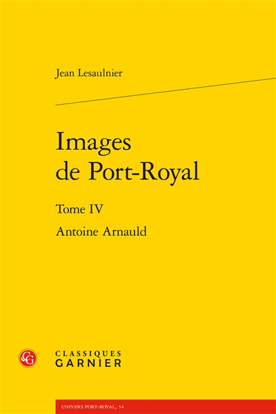 Images de Port-Royal. Vol. 4. Antoine Arnauld