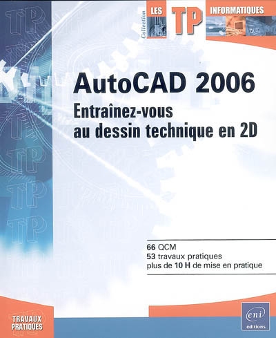 AutoCAD 2006 : entraînez-vous au dessin technique en 2D