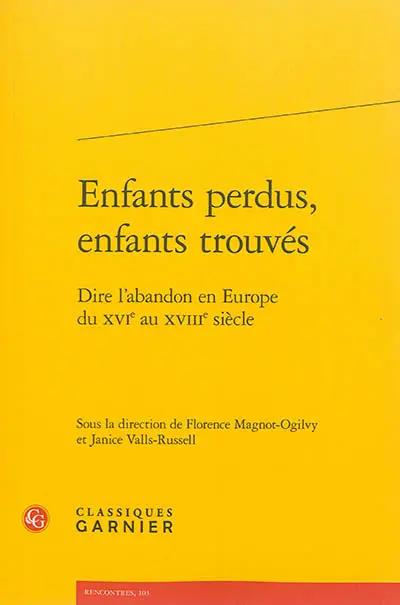 Enfants perdus, enfants trouvés : dire l'abandon en Europe du XVIe au XVIIIe siècle