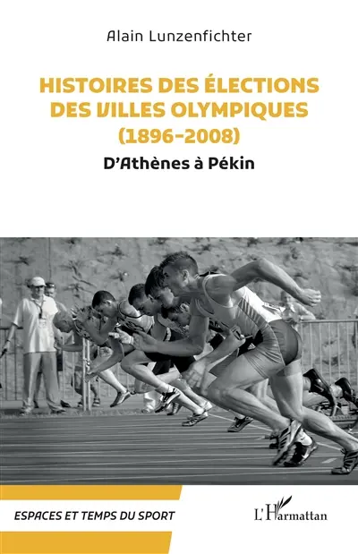 Histoire des élections des villes olympiques. 1896-2008 : d'Athènes à Pékin