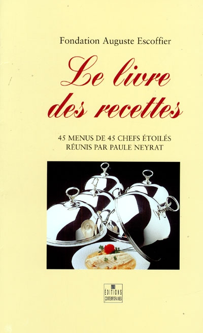 Le livre des recettes : 45 menus de 45 chefs étoilés