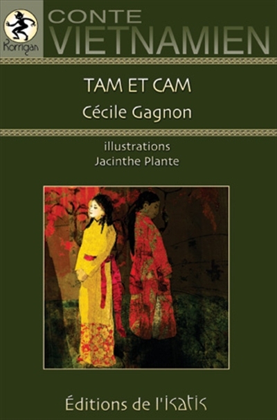 Tam et Cam : véritable histoire de la Cendrillon vietnamienne : conte vietnamien