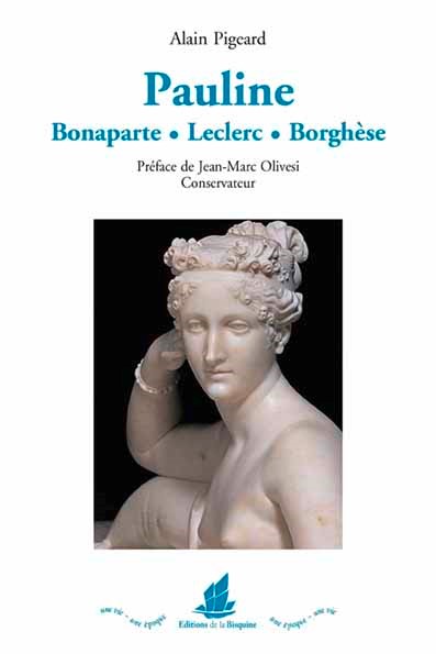 Pauline : Bonaparte, Leclerc, Borghèse : 1780-1825