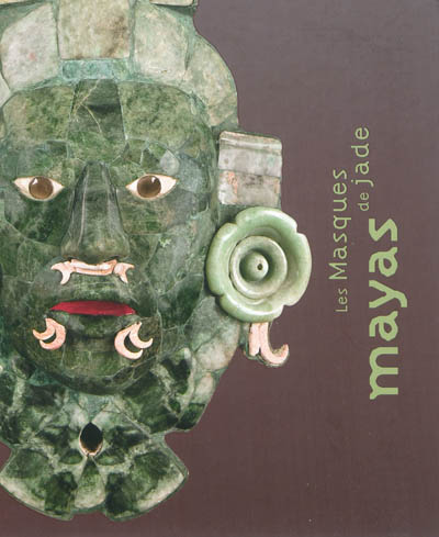 Les masques de jade mayas : exposition, Paris, Pinacothèque, 26 janvier-10 juin 2012