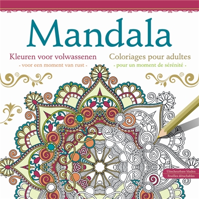 Mandalas : coloriages pour adultes pour un moment de sérénité. Mandala : kleuren voor volwassenen voor een moment van rust