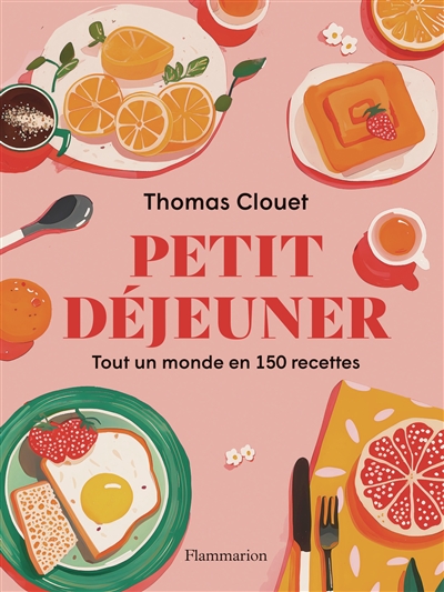 petit déjeuner : tout un monde en 150 recettes