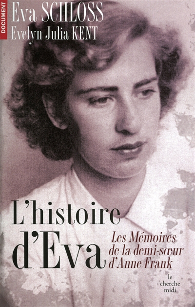 L'histoire d'Eva : le récit d'une rescapée, par la demi-soeur par alliance d'Anne Frank
