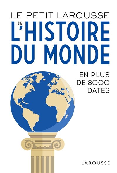 Le petit Larousse de l'histoire du monde : en 8.000 dates