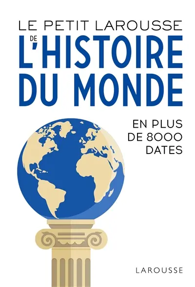 Le petit Larousse de l'histoire du monde : en 8.000 dates