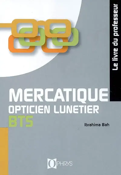 Mercatique opticien lunetier, BTS : le livre du professeur