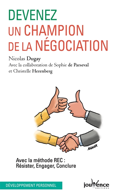 Devenez un champion de la négociation : avec la méthode REC : résister, engager, conclure