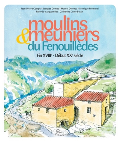 Moulins & meuniers du Fenouillèdes : fin XVIIIe-début XXe siècle