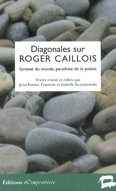 Diagonales sur Roger Caillois : syntaxe du monde, paradoxe de la poésie : colloque, Université de Reims, 11-12 déc. 1998