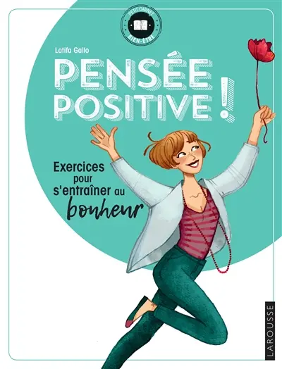 Pensée positive ! : exercices pour s'entraîner au bonheur