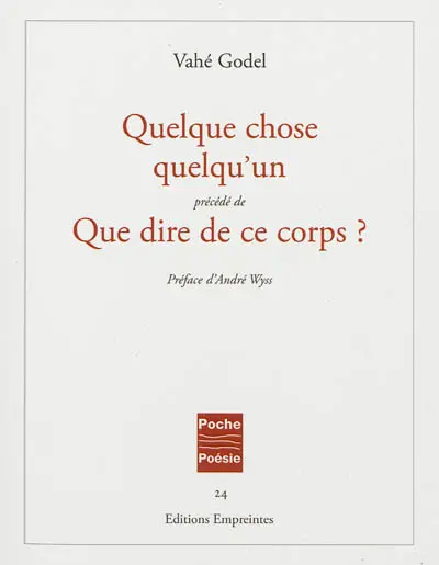 Quelque chose quelqu'un : poèmes 1966-1986. Que dire de ce corps ?