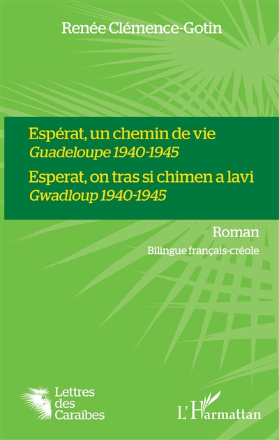 Espérat, un chemin de vie : Guadeloupe 1940-1945. Esperat, on tras si chimen a lavi : Gwadloup 1940-1945