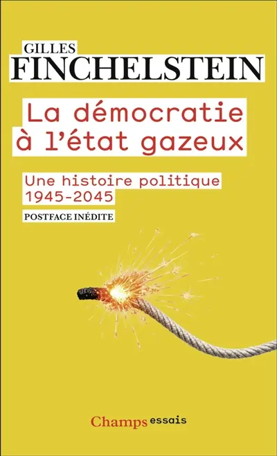 La démocratie à l'état gazeux : une histoire politique : 1945-2045